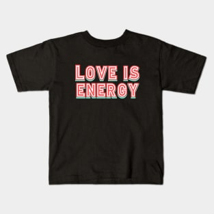 Love is Energy Kids T-Shirt